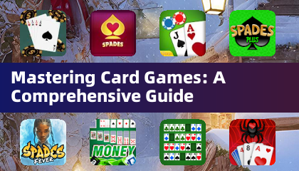 Mastering Card Games: A Comprehensive Guide