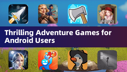 Thrilling Adventure Games for Android Users