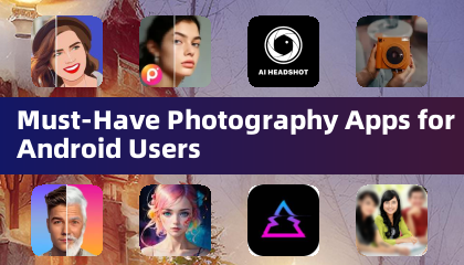 Must-Have Photography Apps for Android Users
