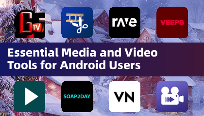 Essential Media and Video Tools for Android Users