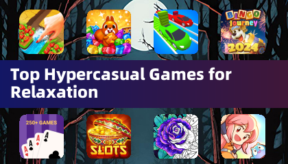 Top Hypercasual Games for Relaxation