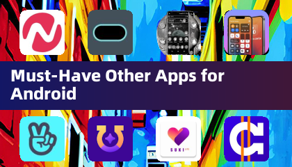 Must-Have Other Apps for Android